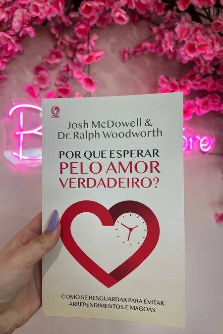 Livro Por que Esperar Pelo Amor Verdadeiro?